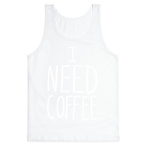 I Need Coffee Tank Top